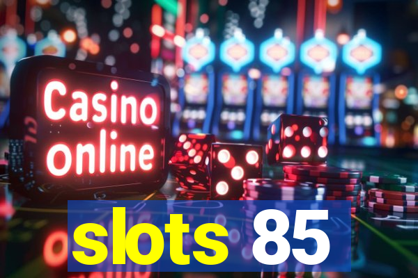 slots 85